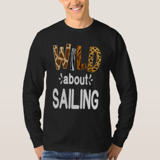 Wild About Sailing  Sailor and Sail Boat T-shirt