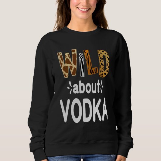 Wild About Vodka Vodka Drinken Trui (Voorkant)