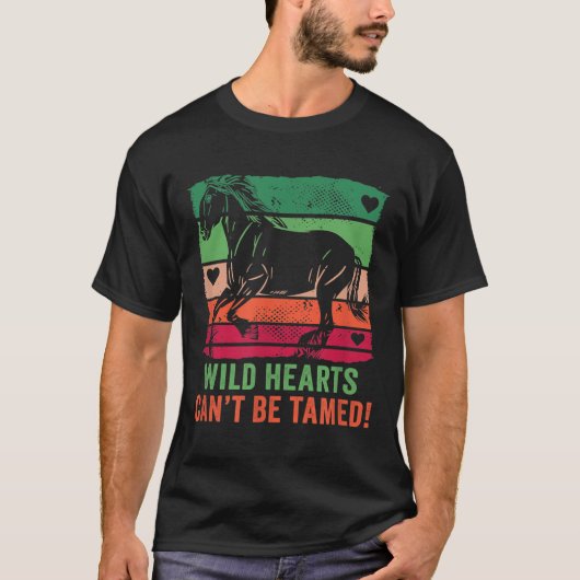 Wild Hearts Can't Be Tamed! Equestrian And Horse R T-shirt (Voorkant)