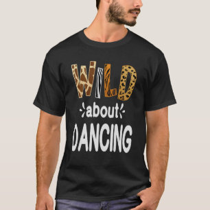 Wild Over danserend dansen en dansen T-shirt