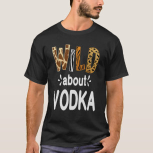 Wild over wodka wodka Drink T-shirt