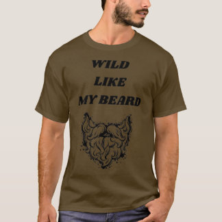 Wilde als mijn baard t-shirt