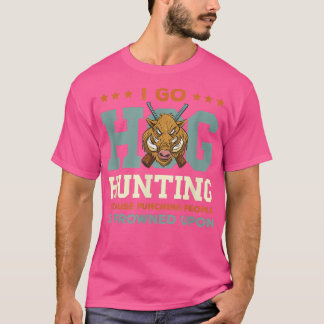 Wilde Boar Hunting I Go Hog Hunting Wild Boar Wild T-shirt