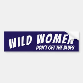 Wilde vrouwen snappen de blues niet bumpersticker