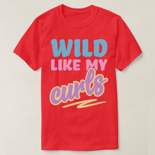 Wilde zoals mijn Curls die gekruld worden voor vro T-shirt (Design voorkant)