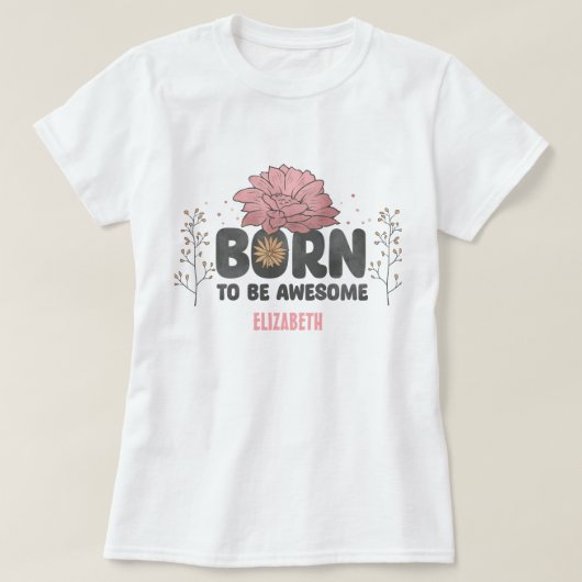 Wildflowers Born to be Geweldige Quote T-shirt (Design voorkant)