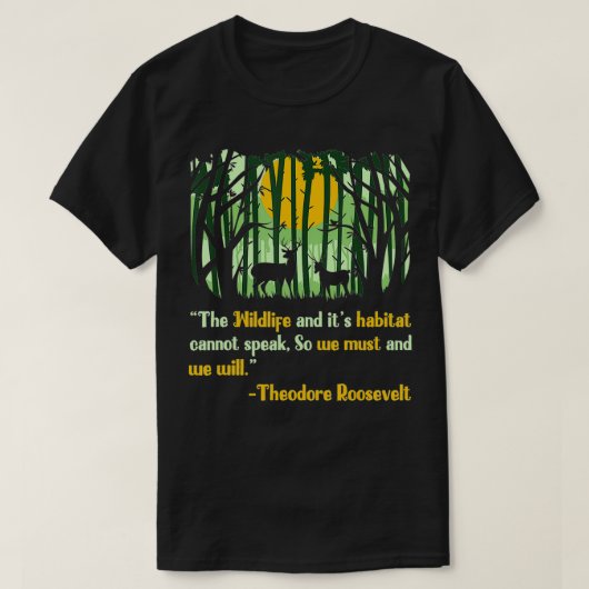 Wildlife Quote Geïnspireerd Teddy Roosevelt Quote  T-shirt (Design voorkant)