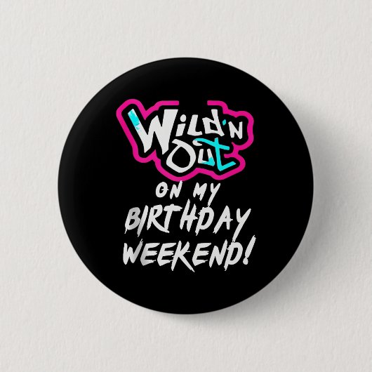 Wildn out op mijn verjaardag weekend feest plezier ronde button 5,7 cm (Voorkant)