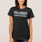 Will Dance for Kidney T-shirt (Voorkant)