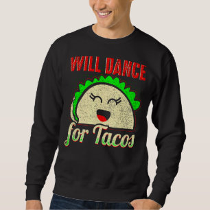 Will Dance for Tacos Dance Danser 7 Trui
