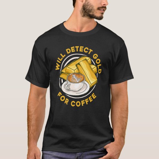 Will Detect Gold For Coffee Prospect Aurum Gold M T-shirt (Voorkant)