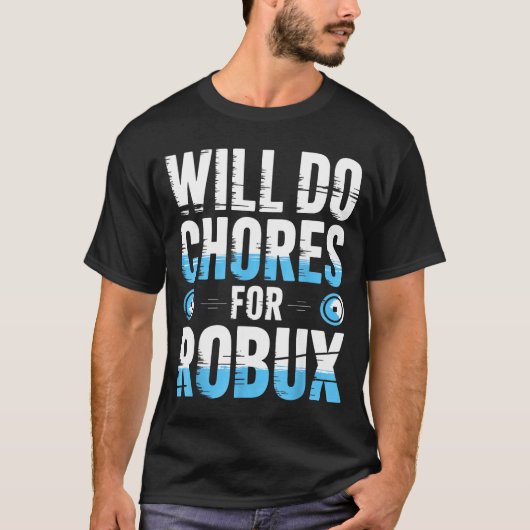 Will Do Chores For Robux Funny Gamer Video Game No T-shirt (Voorkant)