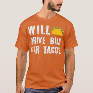 Will drive bus for Tacos Funny Bus driver Phrase Q T-shirt