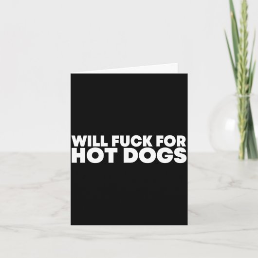 Will Fck For Hot Dogs Funny Saying Quote Men Women Kaart (Voorkant)