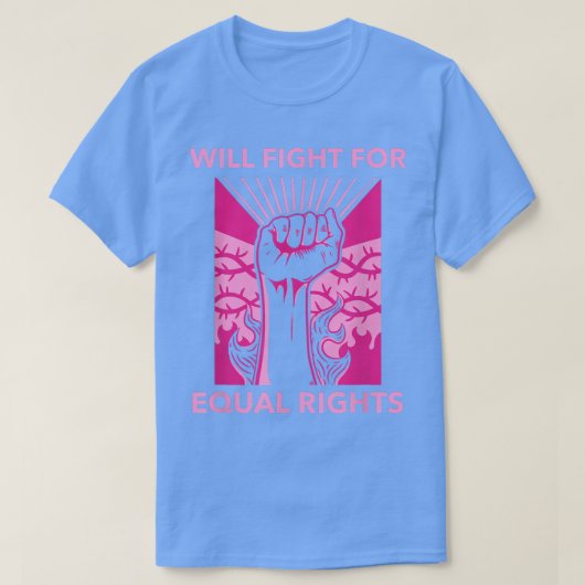 Will Fight For Equal Rights Social Activism 6251 T-shirt (Design voorkant)