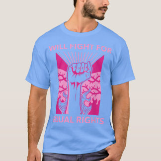 Will Fight For Equal Rights Social Activism 6251  T-shirt