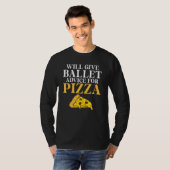 Will give Ballet advice for Pizza   Ballet Teacher T-shirt (Voorkant volledig)