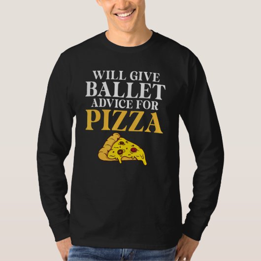 Will give Ballet advice for Pizza   Ballet Teacher T-shirt (Voorkant)