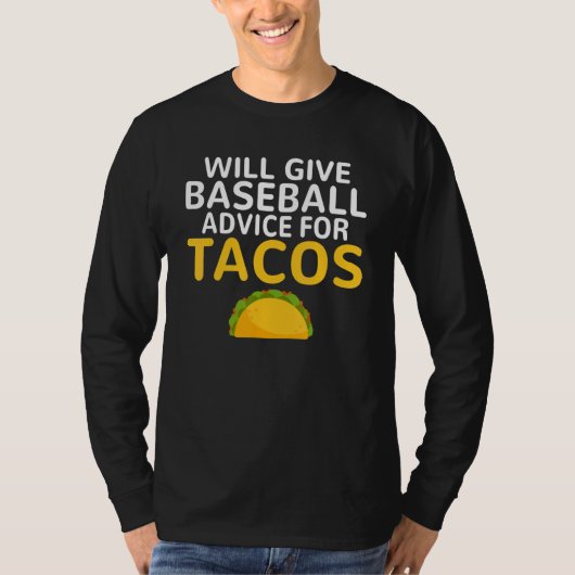 Will give Baseball advice for Tacos   Baseball Coa T-shirt (Voorkant)