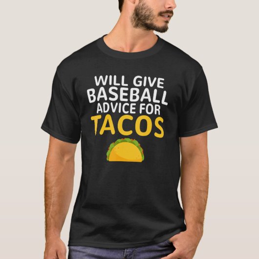 Will give Baseball advice for Tacos   Baseball Coa T-shirt (Voorkant)