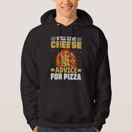 Will Give Cheese Advice For Pizza Cheese Quotes Hoodie (Voorkant)