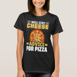 Will Give Cheese Advice For Pizza Cheese Quotes T-shirt