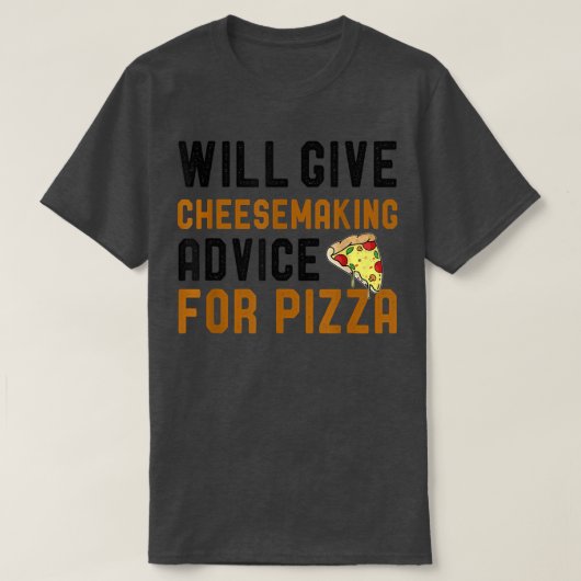 Will Give Cheesemaking Advice For Pizza Funny Pizz T-shirt (Design voorkant)
