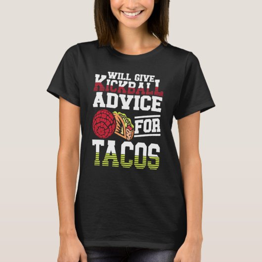 Will Give Kickball Advice For Tacos Mexican Kickba T-shirt (Voorkant)