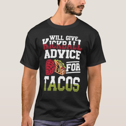 Will Give Kickball Advice For Tacos Mexican Kickba T-shirt (Voorkant)