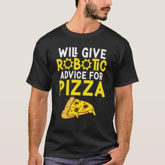 Will give Robotic advice for Pizza     Robotics T-shirt (Voorkant)