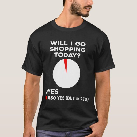 Will I Go Shopng Today Funny Shopng Quote T-shirt (Voorkant)
