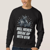 Will Never Break Up with Gym  Workout Humor Fitnes Trui (Voorkant)