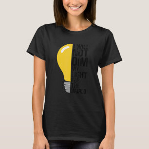 Will Not Dim My Light For The World Motivating Oth T-shirt