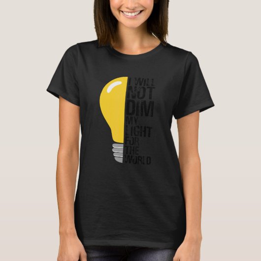 Will Not Dim My Light For The World Motivating Oth T-shirt (Voorkant)