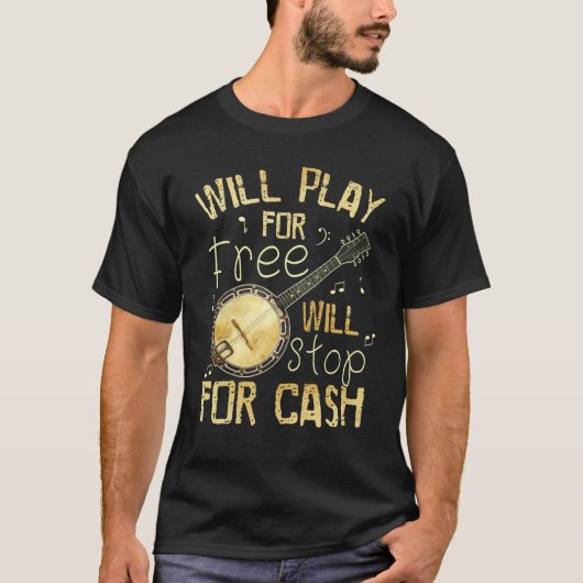 Will Play For Free Will Stop For Cash Banjo T-shirt (Voorkant)