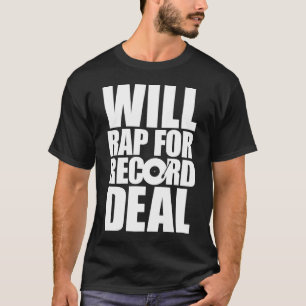Will Rap for Record Deal - White Type T-shirt
