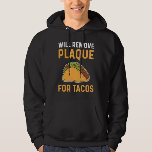 Will Remove Plaque For Tacos Dental Lab Technician Hoodie (Voorkant)