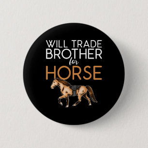 Will ruilen broer voor paard - grappige paardenlie ronde button 5,7 cm