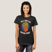 Will Run For Cheese Fries Potato French Fries T-shirt (Voorkant volledig)