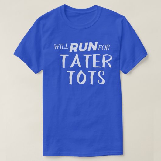 Will Run for Tater Tots  Funny Foodie  for Runners T-shirt (Design voorkant)