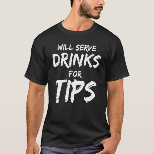 Will Serve Drinks For Tips  Bartender Bartending T-shirt (Voorkant)