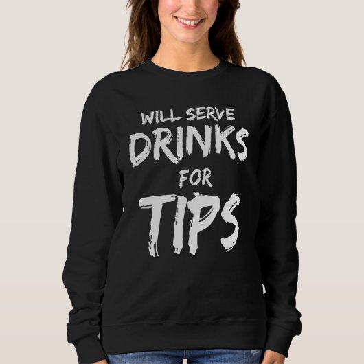 Will Serve Drinks For Tips  Bartender Bartending Trui (Voorkant)