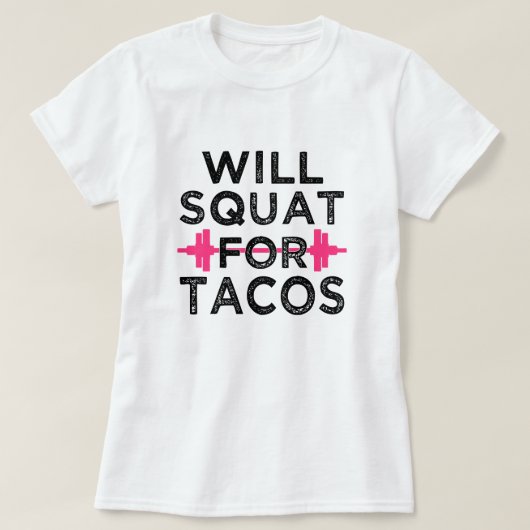 Will squat for tacos grappige women's shirt (Design voorkant)
