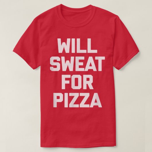 Will Sweat for Pizza grappige fitnessprogramma T-shirt (Design voorkant)