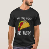 Will Take Photos For Tacos T-shirt (Voorkant)