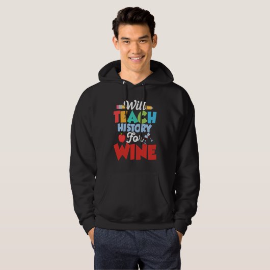 Will Teach History For Wine History Teacher Educat Hoodie (Voorkant volledig)