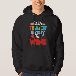 Will Teach History For Wine History Teacher Educat Hoodie