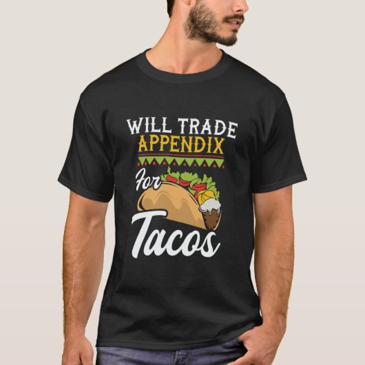Will Trade Appendix For Tacos  Appendectomy Surger T-shirt (Voorkant)