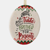 Will trade Brother for Cadeaus - Funny Kerstmis Keramisch Ornament (Rechts)