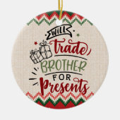 Will trade Brother for Cadeaus - Funny Kerstmis Keramisch Ornament (Voorkant)